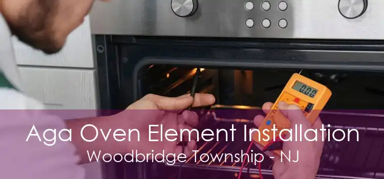 Aga Oven Element Installation Woodbridge Township - NJ