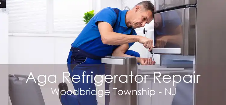 Aga Refrigerator Repair Woodbridge Township - NJ