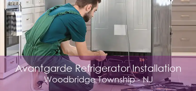 Avantgarde Refrigerator Installation Woodbridge Township - NJ