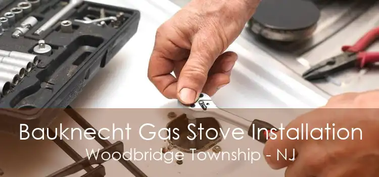 Bauknecht Gas Stove Installation Woodbridge Township - NJ