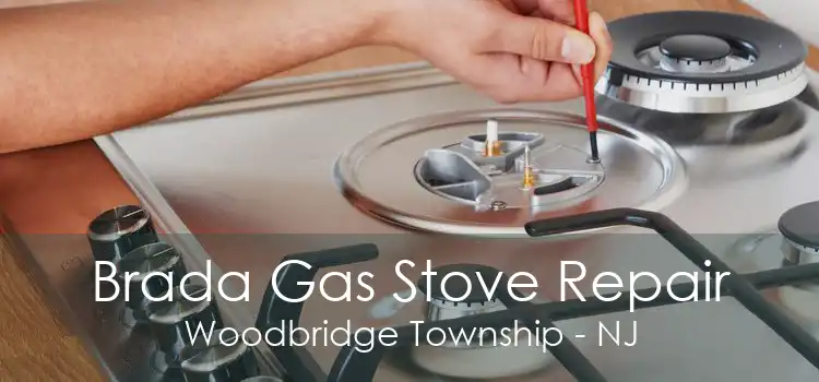 Brada Gas Stove Repair Woodbridge Township - NJ