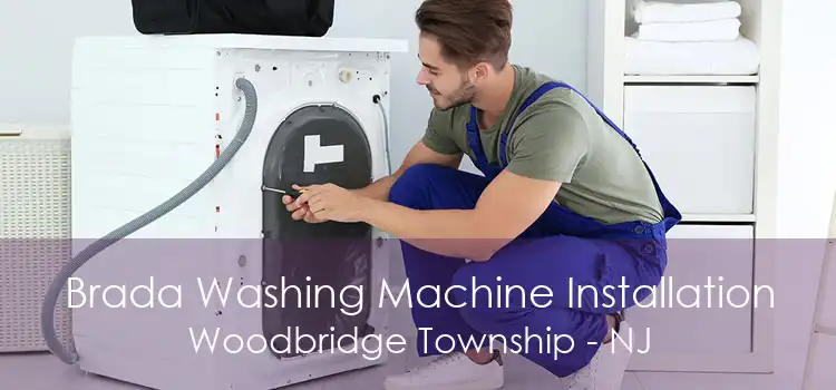Brada Washing Machine Installation Woodbridge Township - NJ