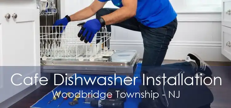 Cafe Dishwasher Installation Woodbridge Township - NJ