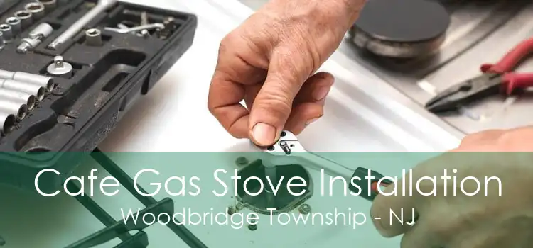 Cafe Gas Stove Installation Woodbridge Township - NJ