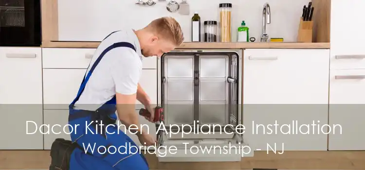 Dacor Kitchen Appliance Installation Woodbridge Township - NJ