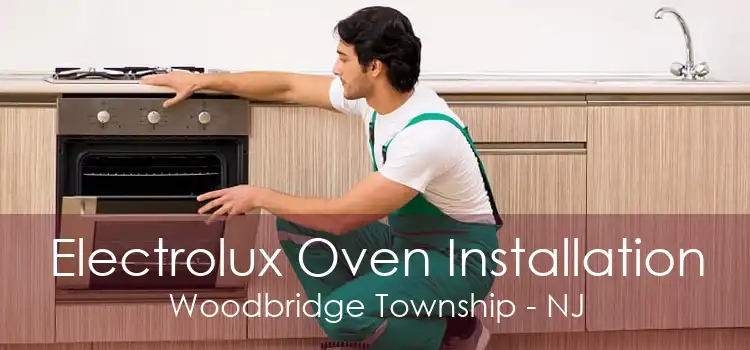 Electrolux Oven Installation Woodbridge Township - NJ
