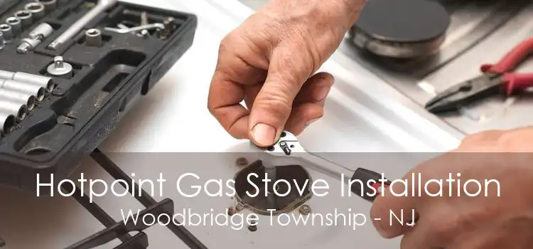 Hotpoint Gas Stove Installation Woodbridge Township - NJ