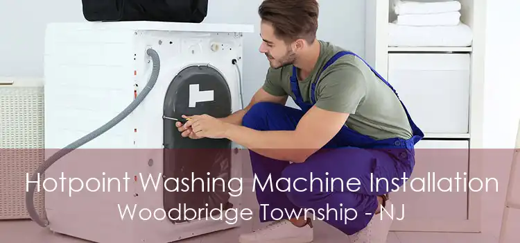 Hotpoint Washing Machine Installation Woodbridge Township - NJ