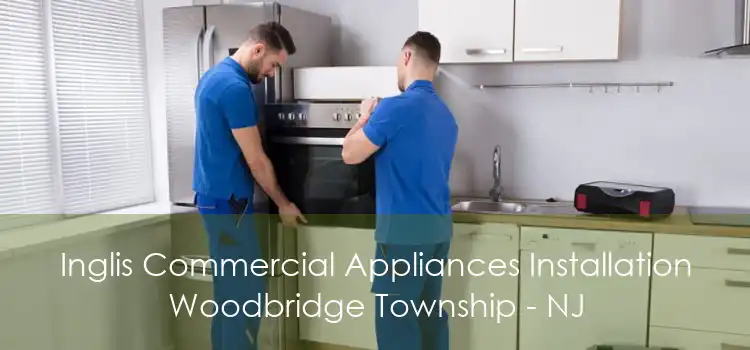 Inglis Commercial Appliances Installation Woodbridge Township - NJ