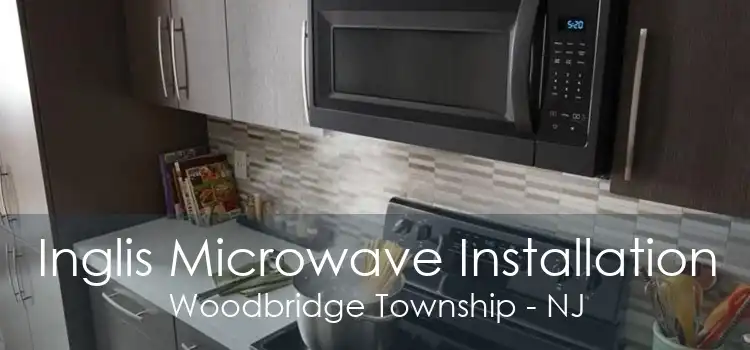 Inglis Microwave Installation Woodbridge Township - NJ