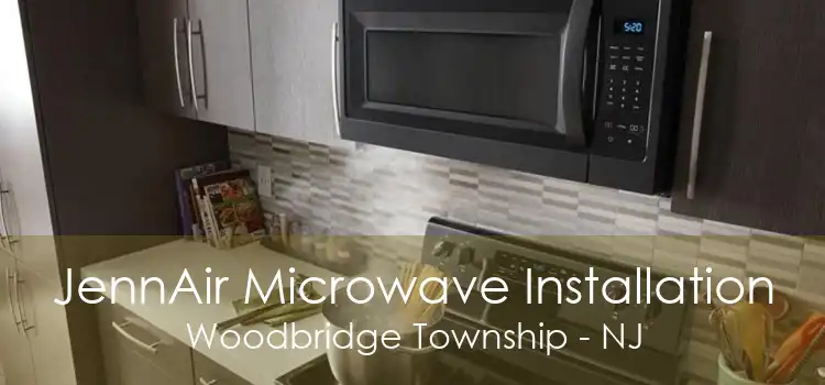 JennAir Microwave Installation Woodbridge Township - NJ