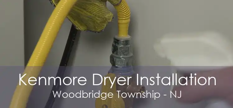 Kenmore Dryer Installation Woodbridge Township - NJ