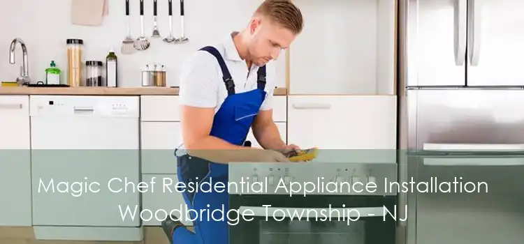 Magic Chef Residential Appliance Installation Woodbridge Township - NJ